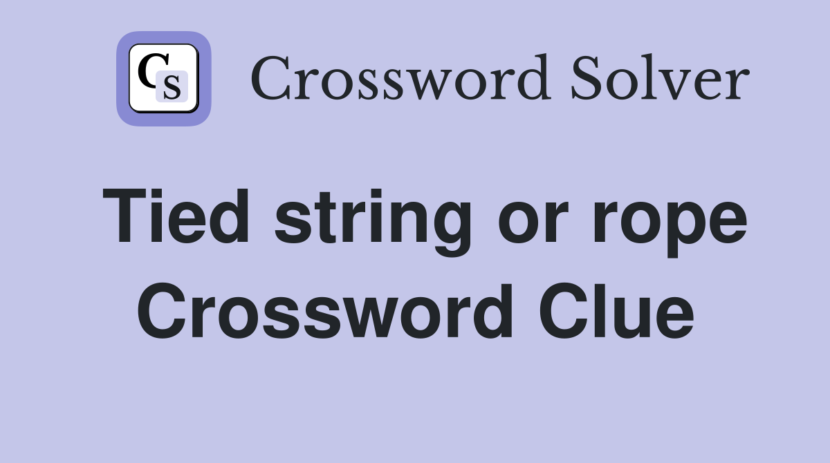 Tied string or rope Crossword Clue