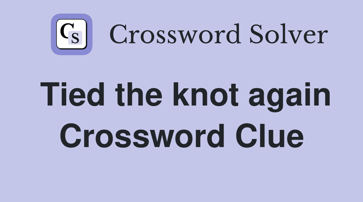 Tied the knot again Crossword Clue