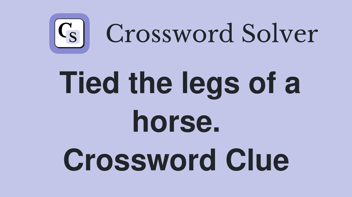 Tied the legs of a horse. Crossword Clue