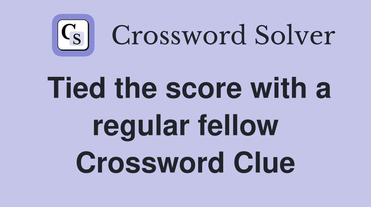 Tied the score with a regular fellow Crossword Clue