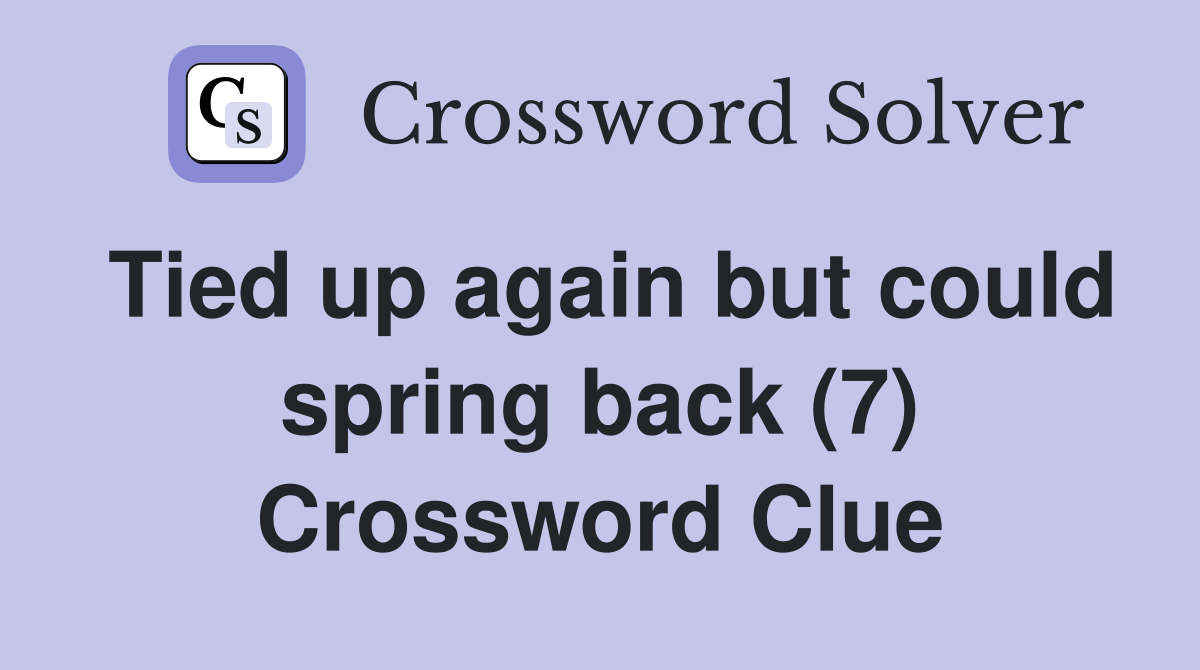 Tied up again but could spring back (7) Crossword Clue