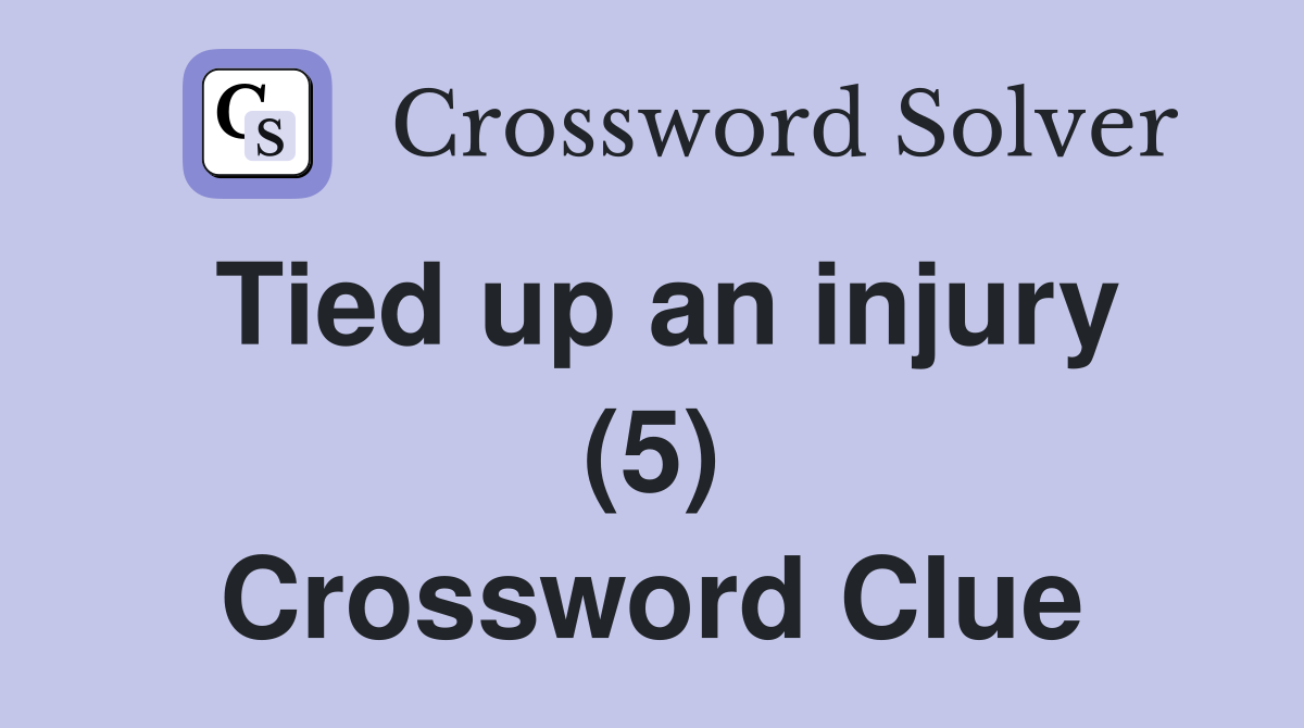 Tied up an injury (5) Crossword Clue