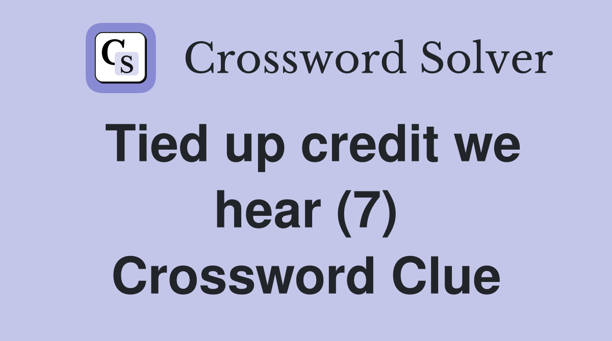 Tied up credit we hear (7) Crossword Clue