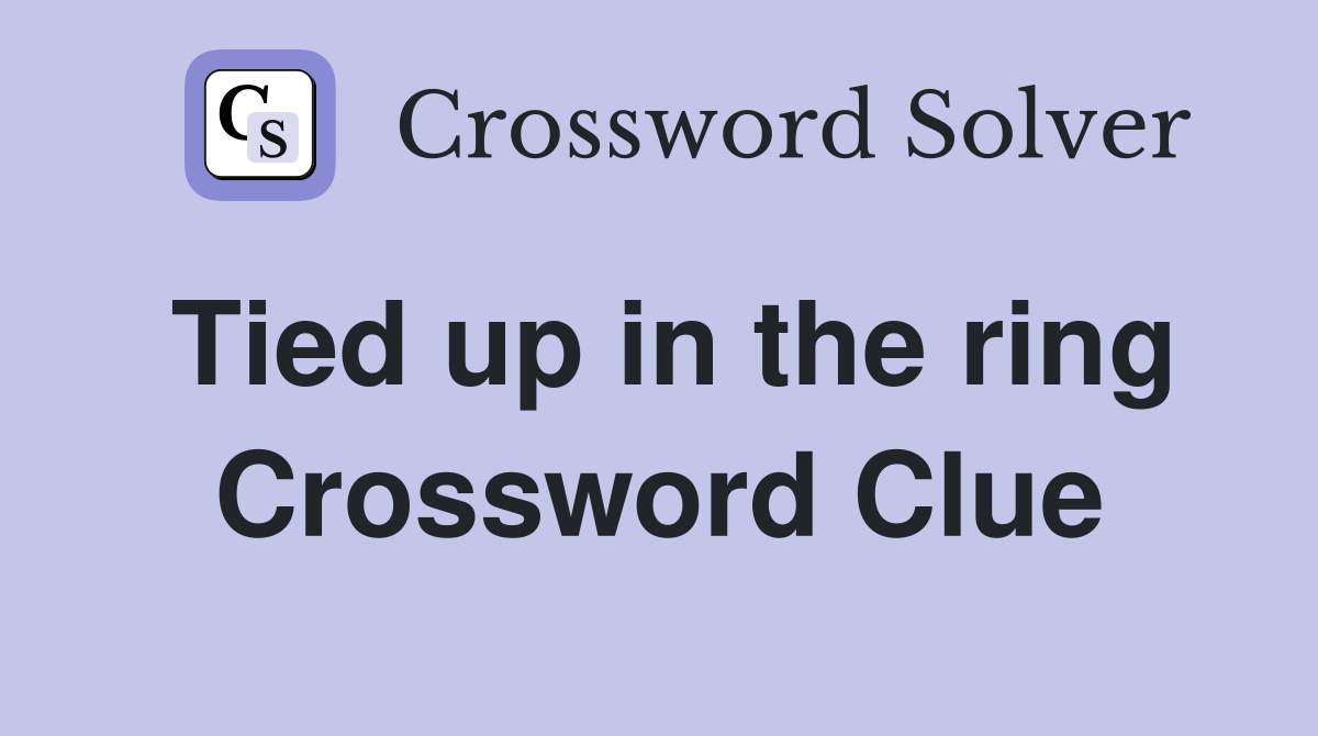 Tied up in the ring Crossword Clue