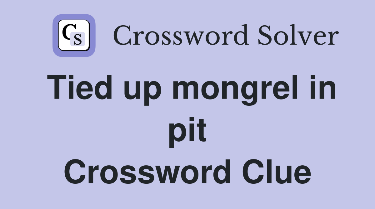 Tied up mongrel in pit Crossword Clue