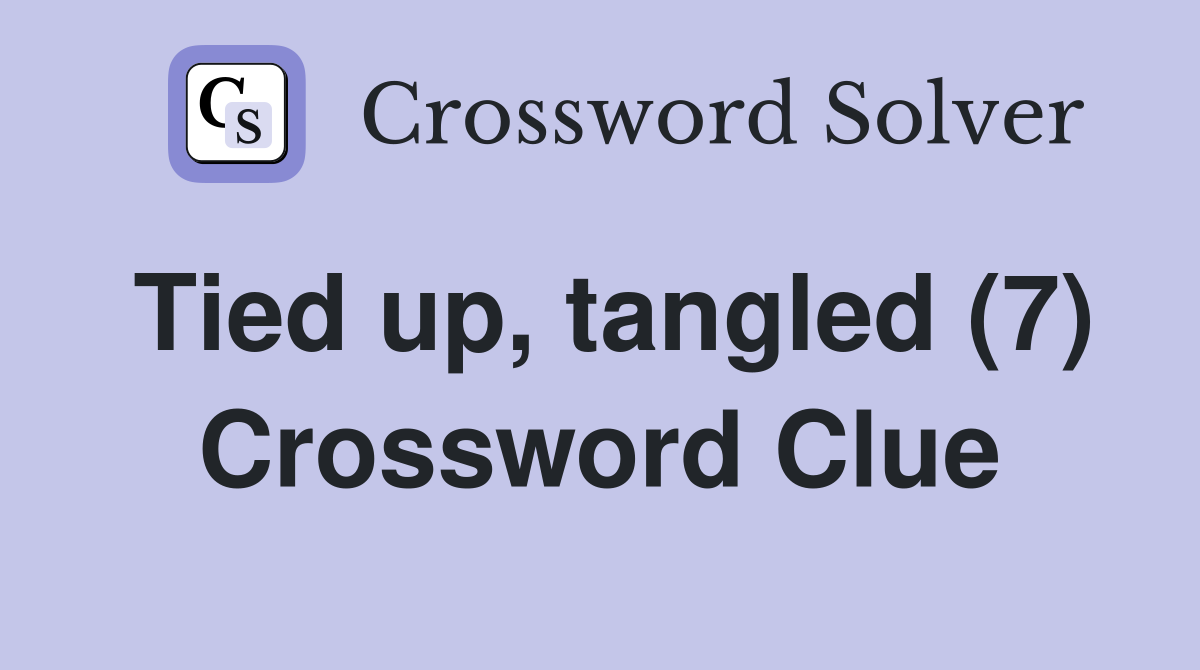 Tied up, tangled (7) Crossword Clue