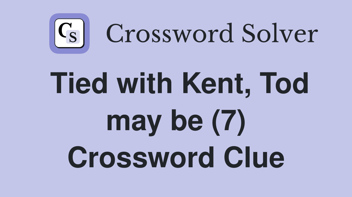 Tied with Kent, Tod may be (7) Crossword Clue