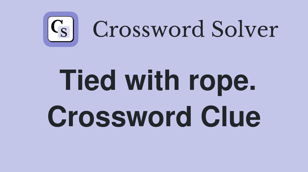 Tied with rope. Crossword Clue