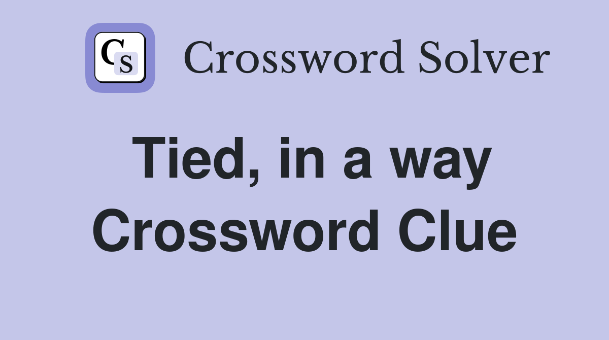 Tied, in a way Crossword Clue