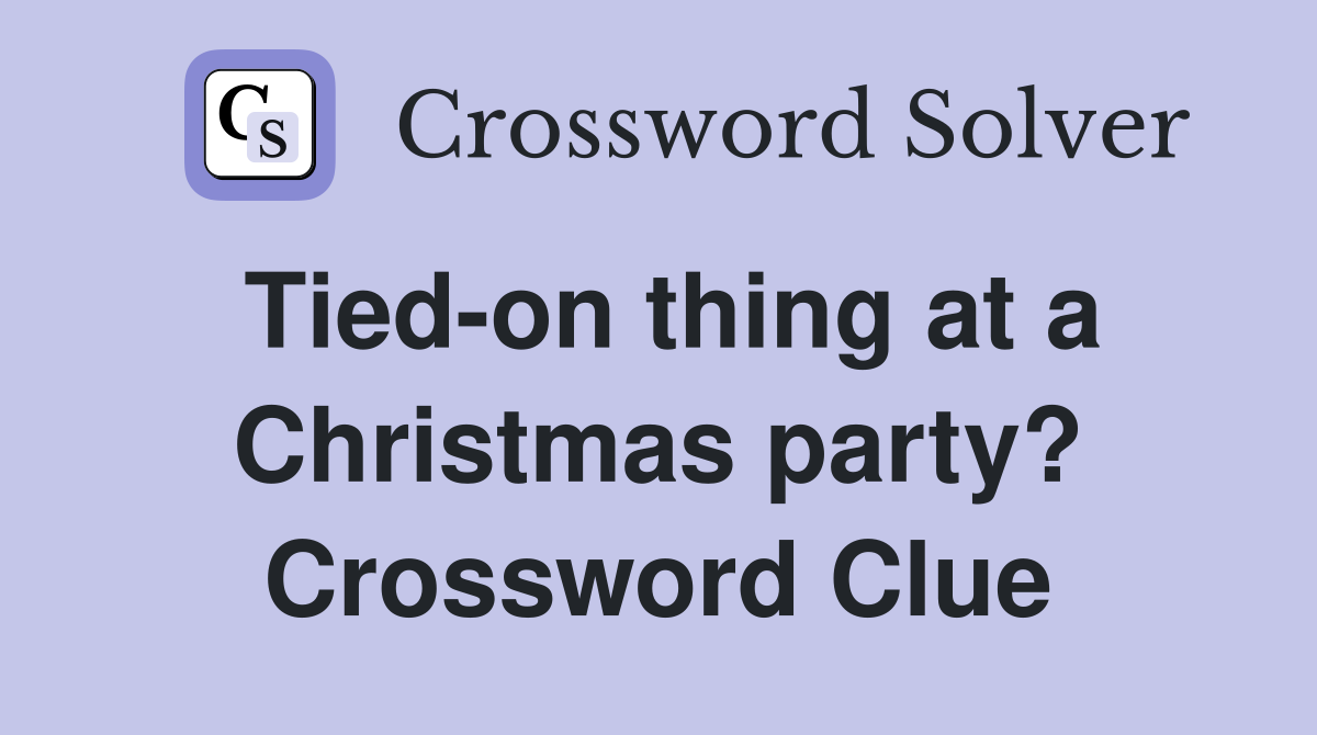 Tied-on thing at a Christmas party? Crossword Clue