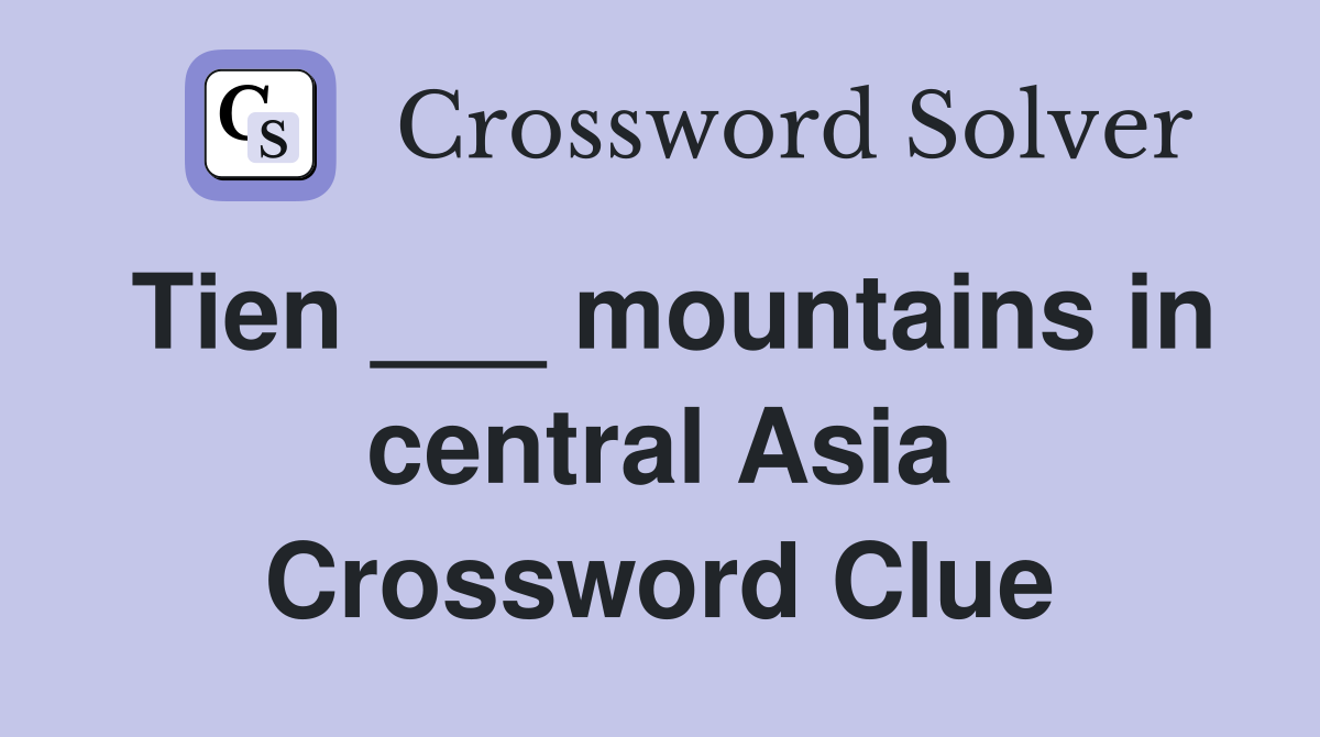 Tien ___ mountains in central Asia Crossword Clue