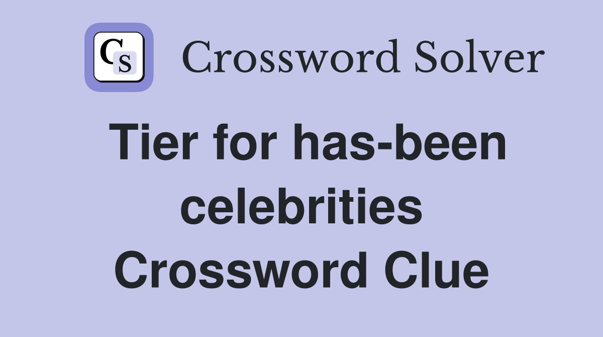 Tier for has-been celebrities Crossword Clue