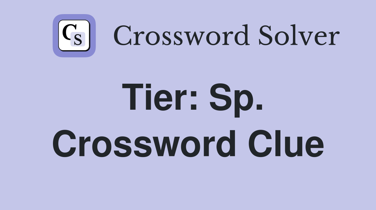 Tier: Sp. Crossword Clue