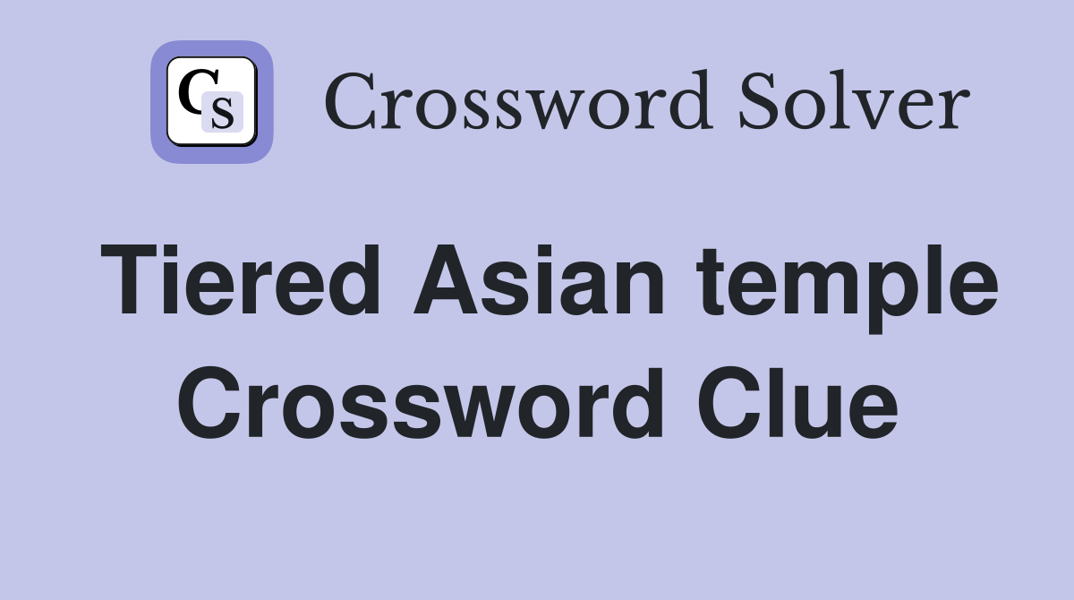 Tiered Asian temple Crossword Clue