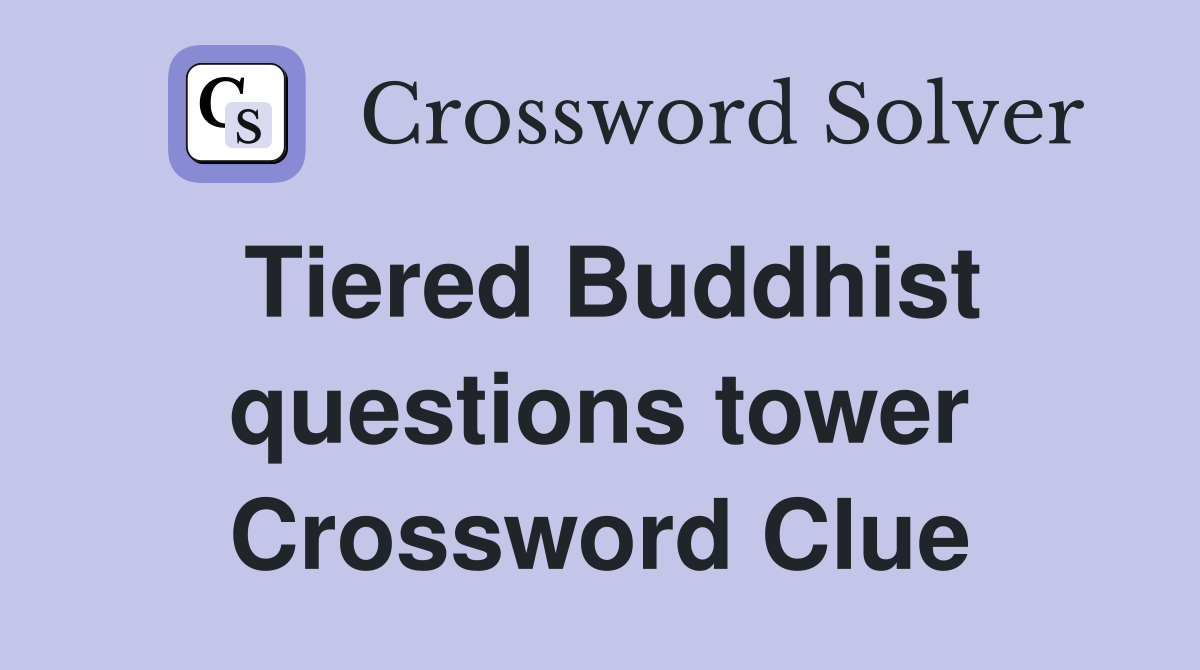 Tiered Buddhist questions tower Crossword Clue