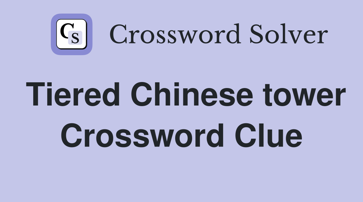 Tiered Chinese tower Crossword Clue