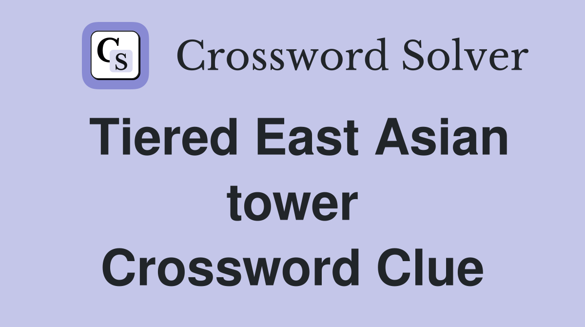 Tiered East Asian tower Crossword Clue