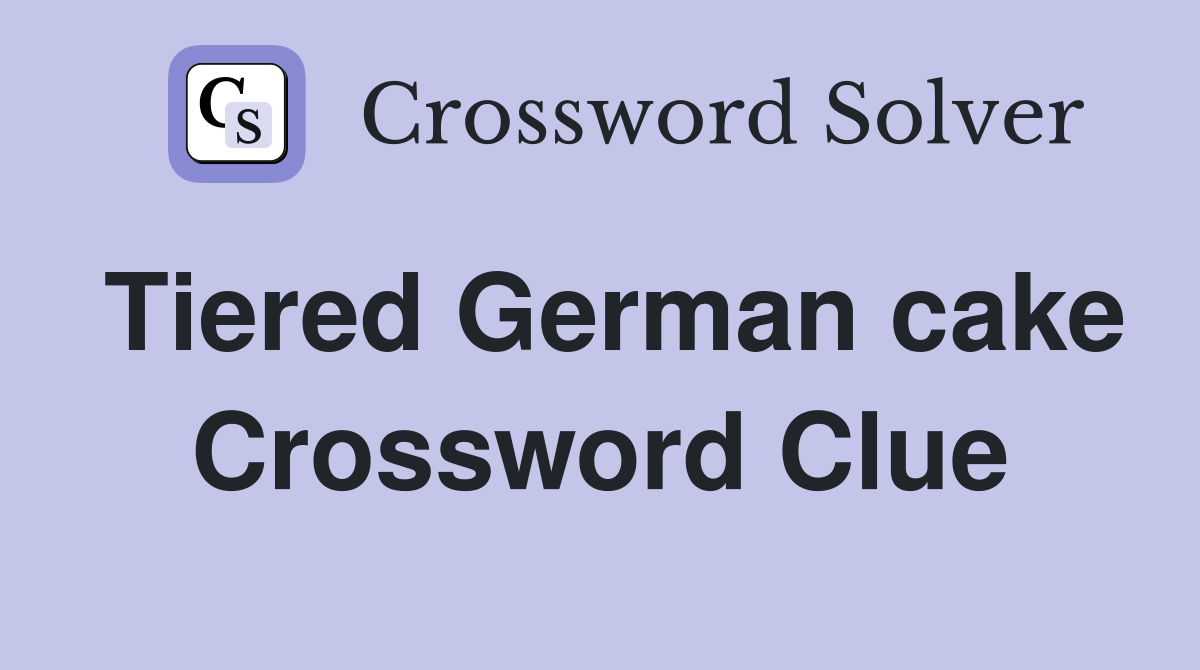 Tiered German cake Crossword Clue