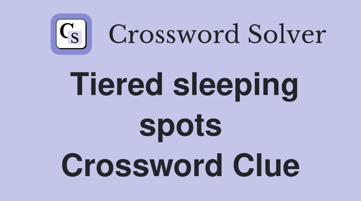Tiered sleeping spots Crossword Clue
