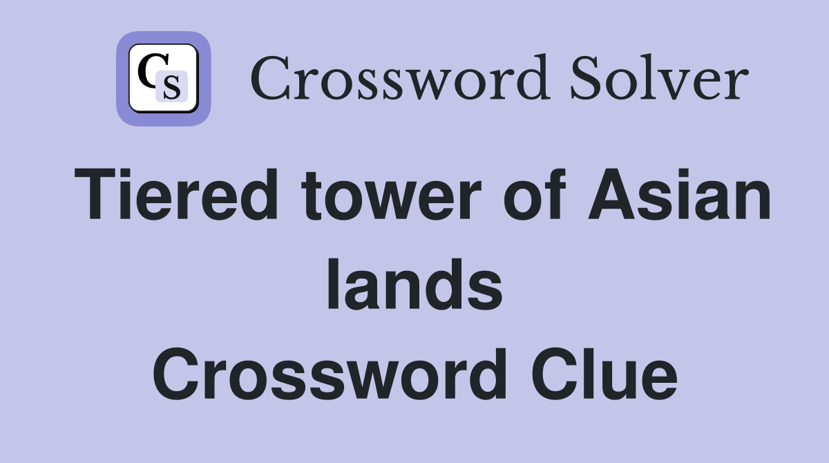 Tiered tower of Asian lands Crossword Clue