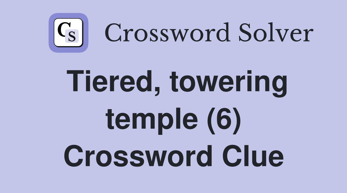 Tiered, towering temple (6) Crossword Clue