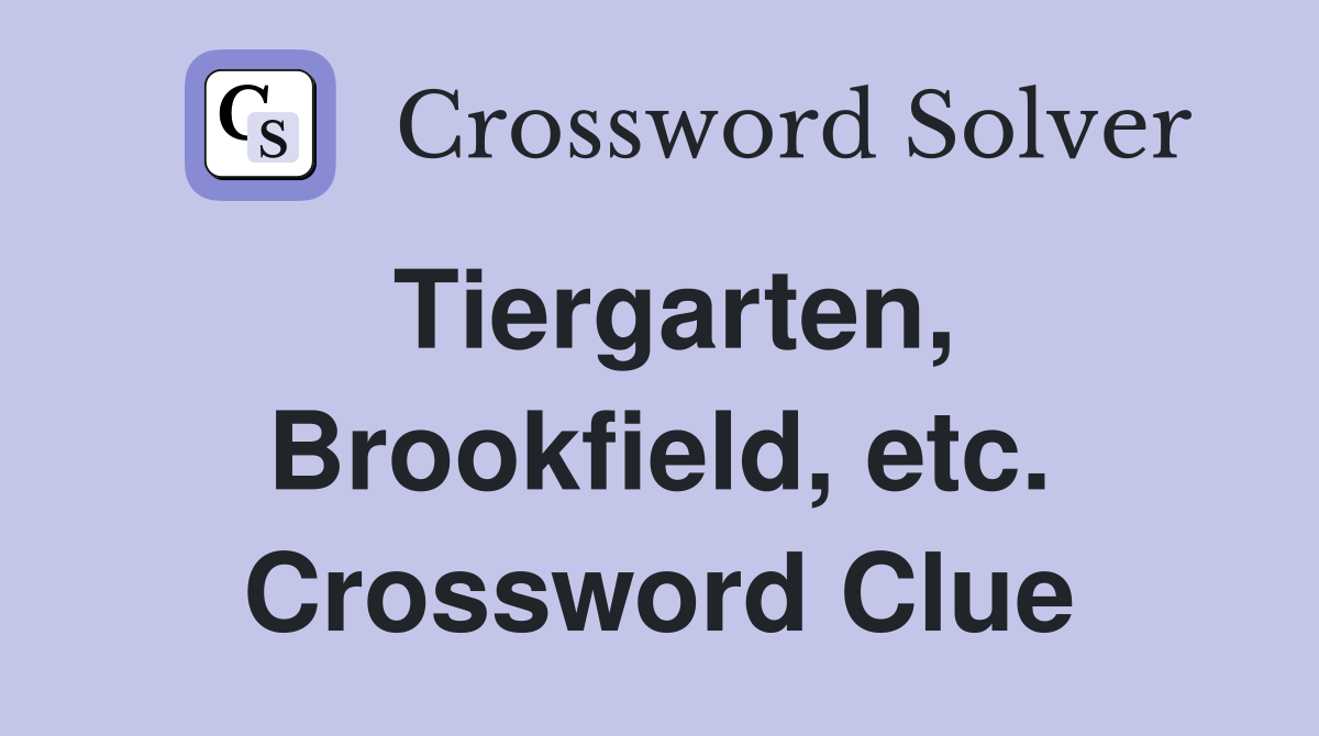 Tiergarten, Brookfield, etc. Crossword Clue