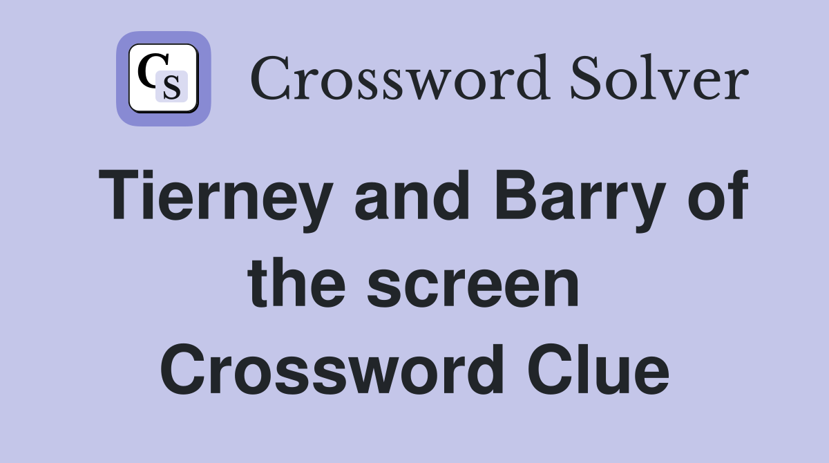 Tierney and Barry of the screen Crossword Clue