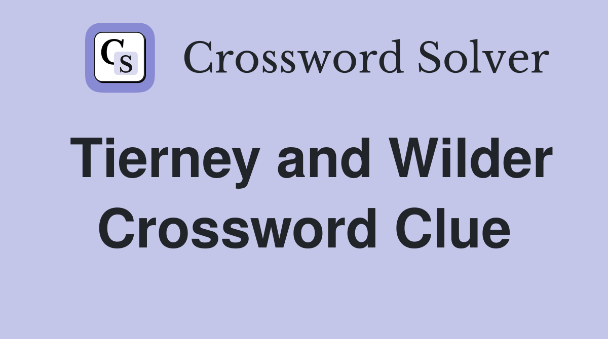 Tierney and Wilder Crossword Clue