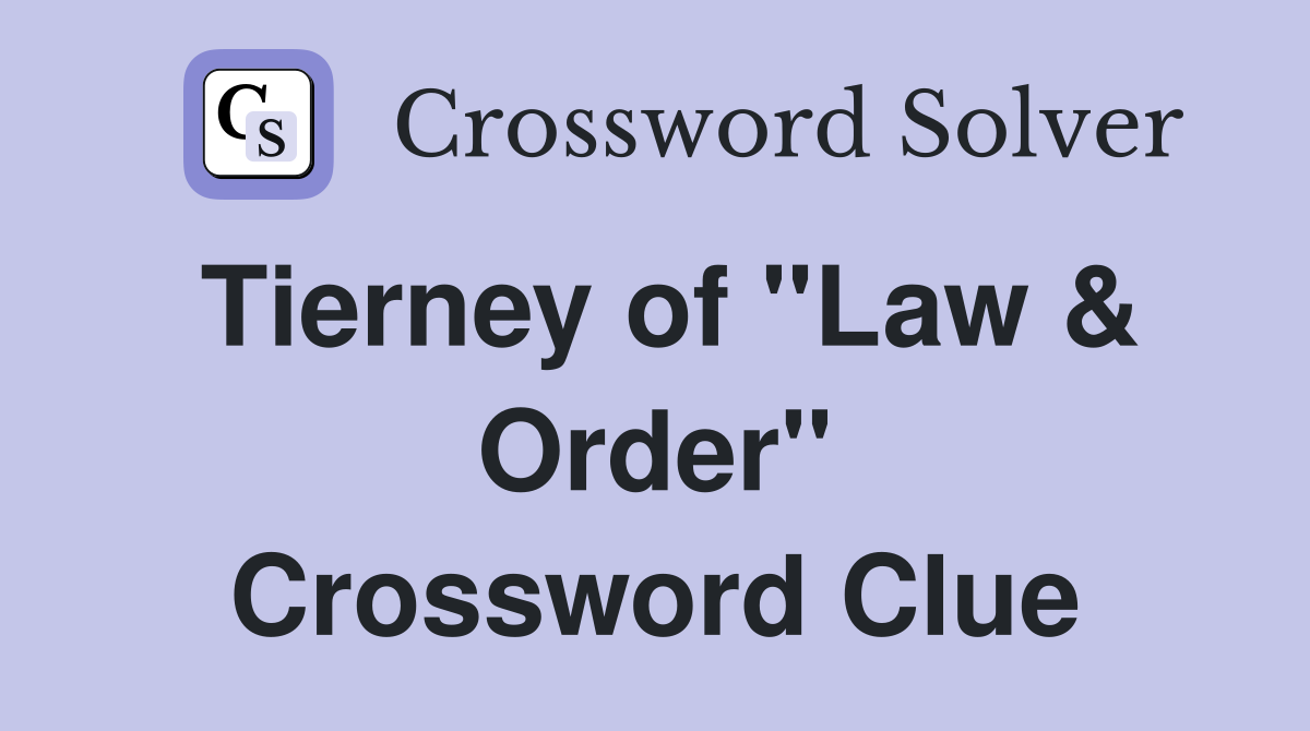 Tierney of "Law & Order" Crossword Clue