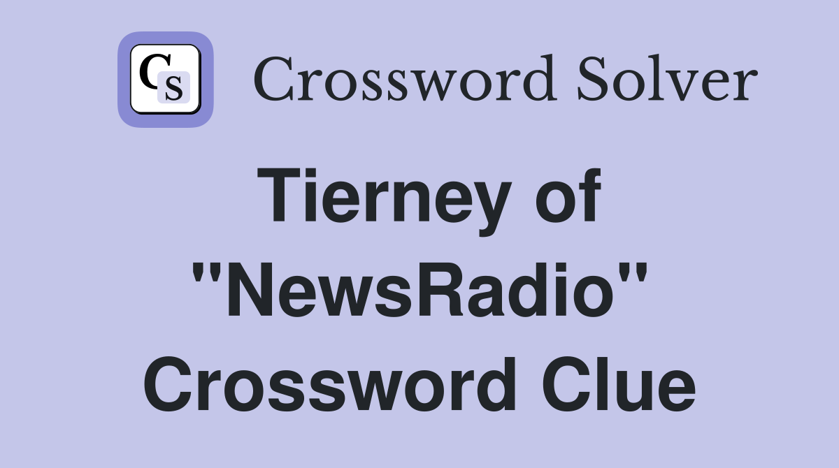 Tierney of "NewsRadio" Crossword Clue