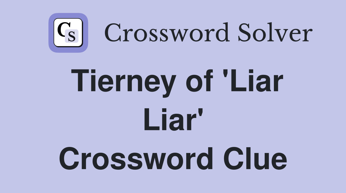 Tierney of 'Liar Liar' Crossword Clue