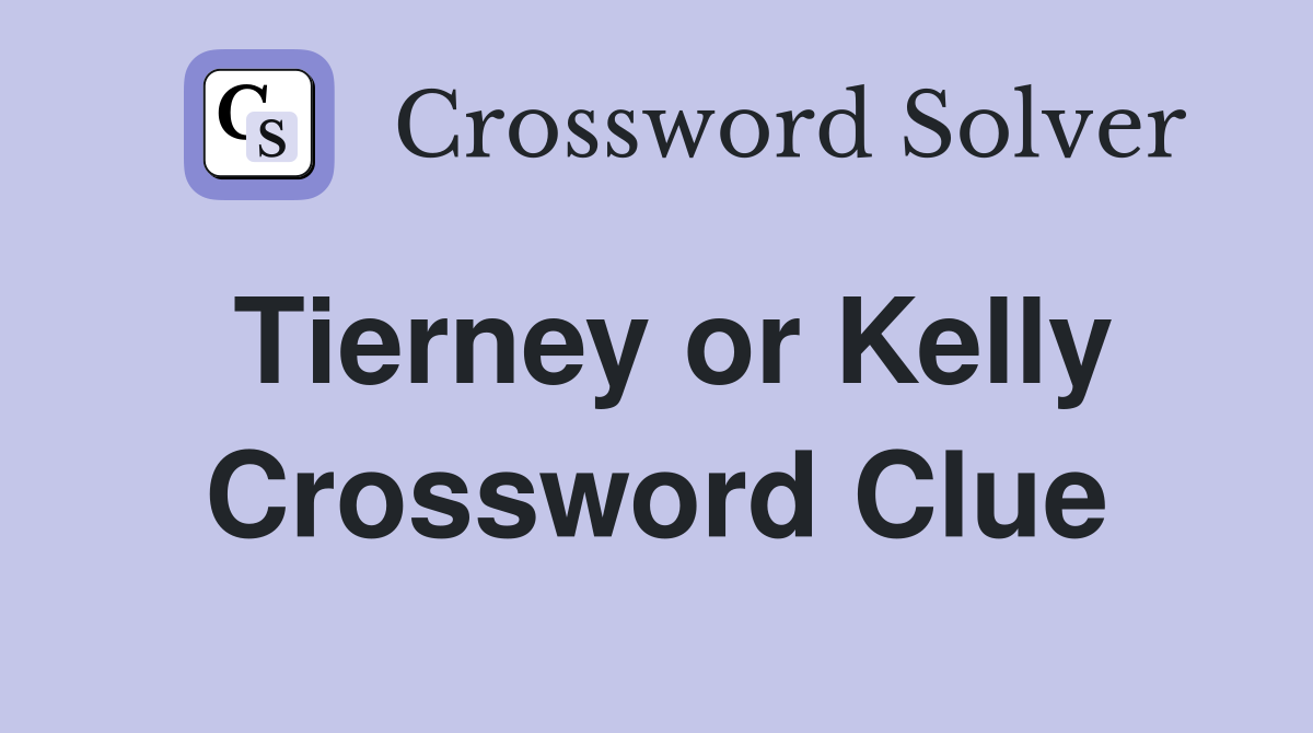 Tierney or Kelly Crossword Clue