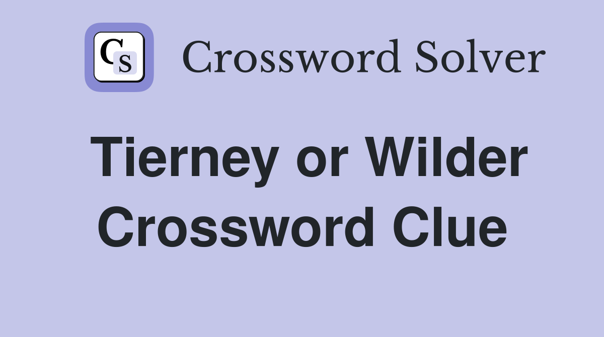 Tierney or Wilder Crossword Clue