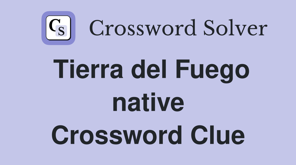 Tierra del Fuego native Crossword Clue