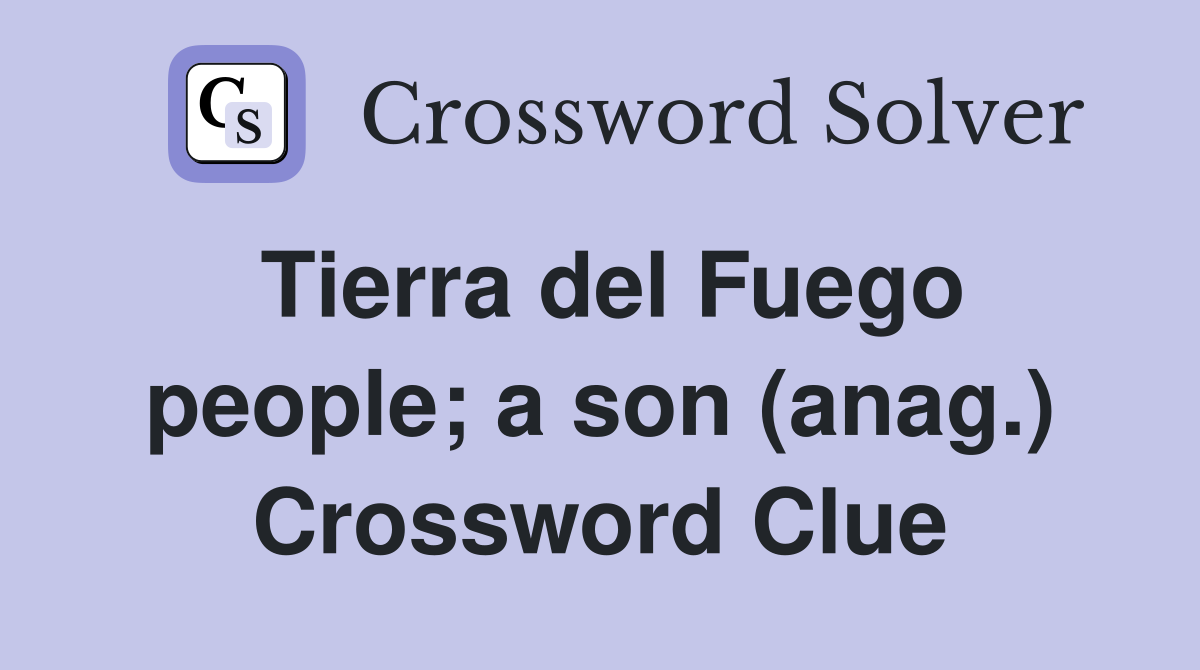Tierra del Fuego people; a son (anag.) Crossword Clue