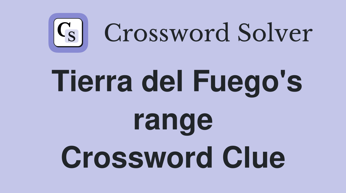 Tierra del Fuego's range Crossword Clue