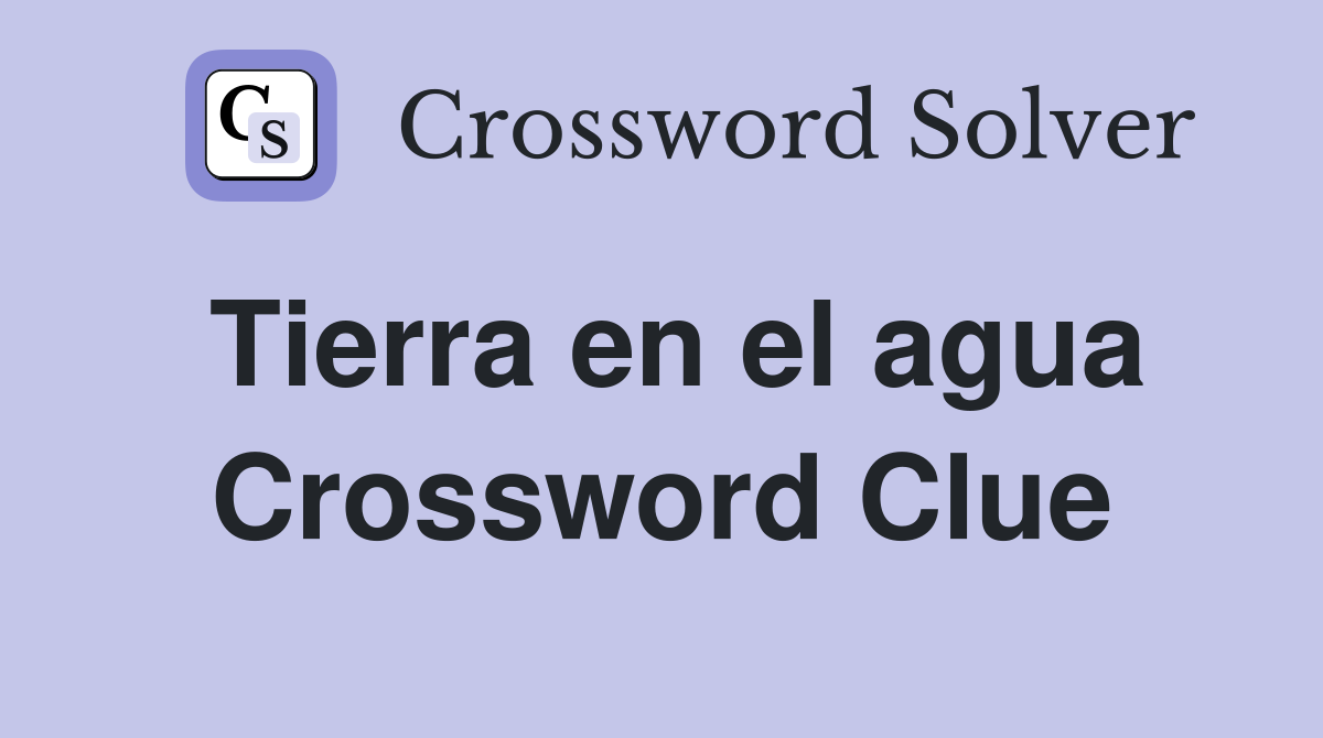 Tierra en el agua Crossword Clue