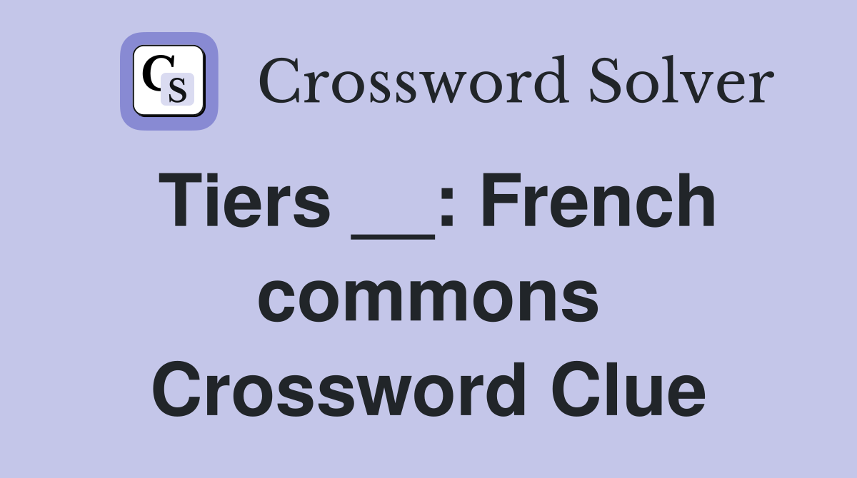 Tiers __: French commons Crossword Clue