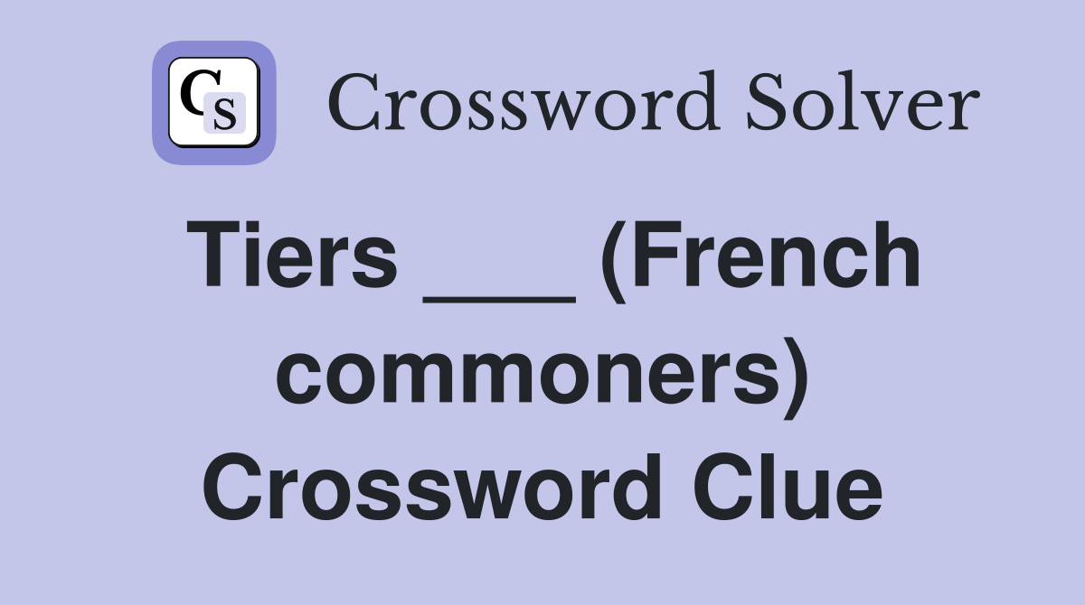 Tiers ___ (French commoners) Crossword Clue