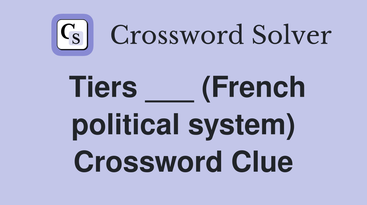 Tiers ___ (French political system) Crossword Clue