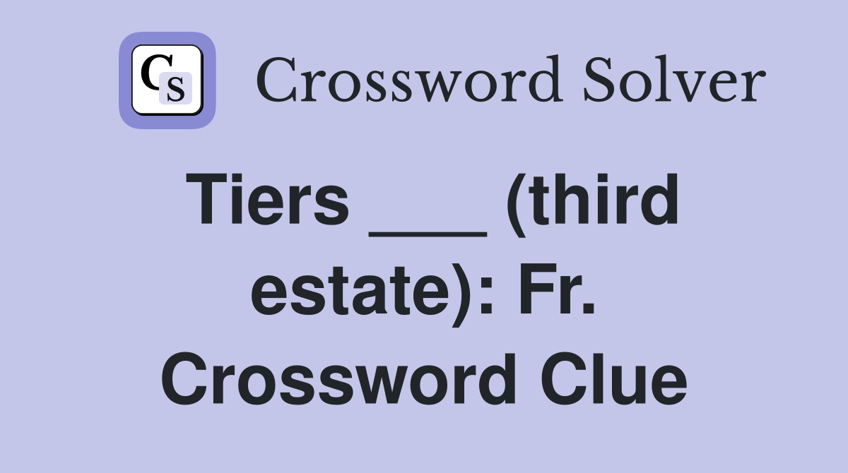 Tiers ___ (third estate): Fr. Crossword Clue
