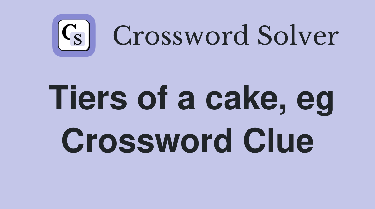 Tiers of a cake, eg Crossword Clue