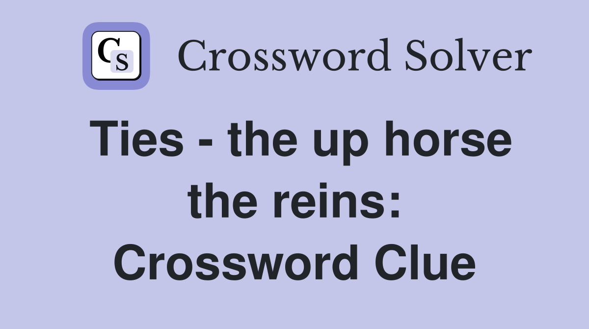 Ties - the up horse the reins: Crossword Clue