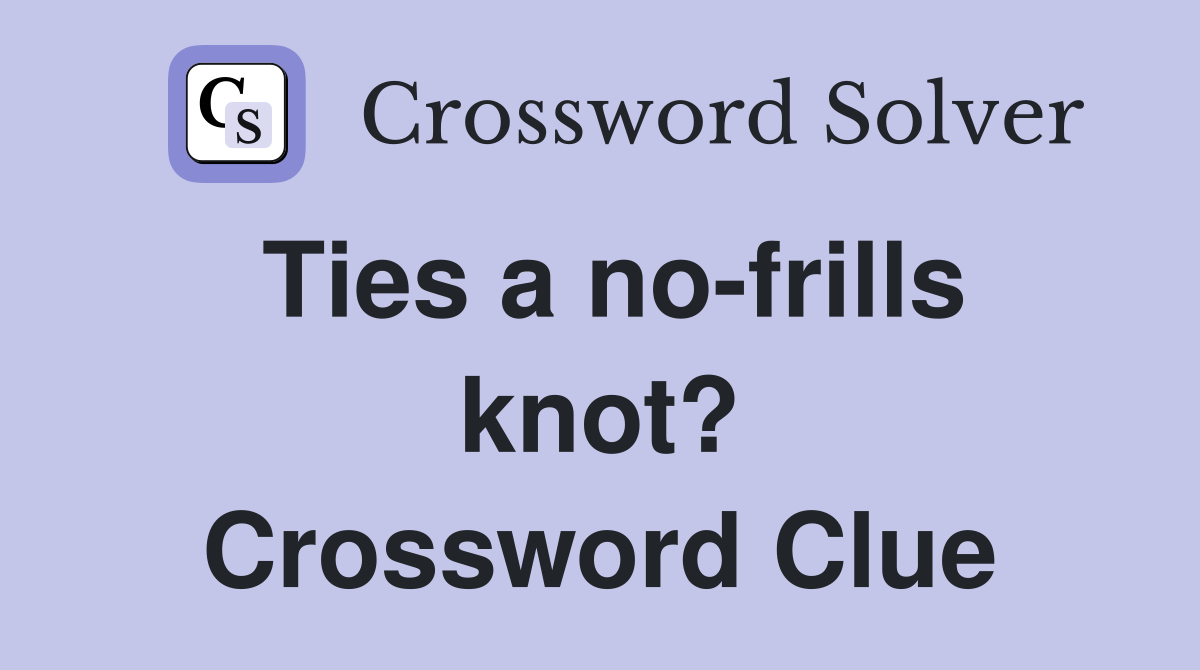 Ties a no-frills knot? Crossword Clue