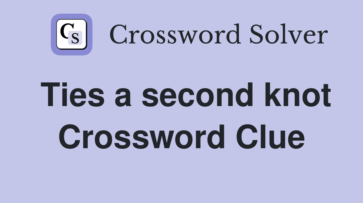 Ties a second knot Crossword Clue