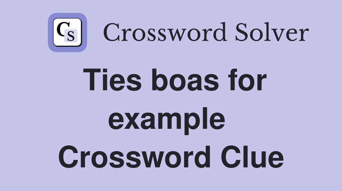 Ties boas for example  Crossword Clue
