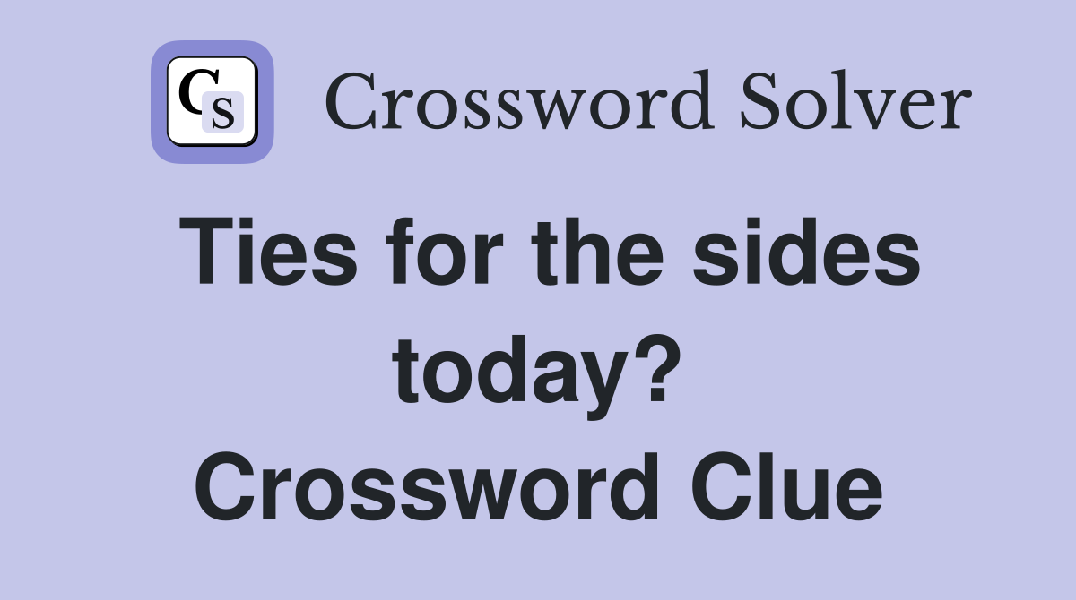 Ties for the sides today? Crossword Clue