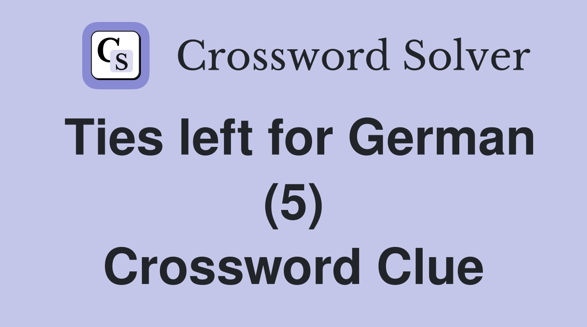 Ties left for German (5) Crossword Clue