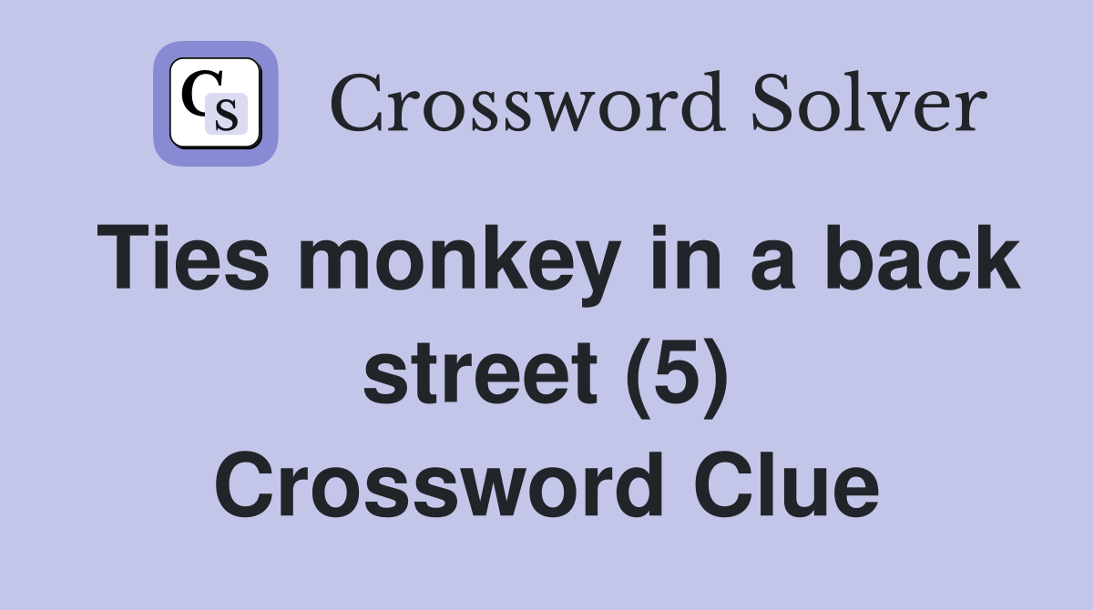Ties monkey in a back street (5) Crossword Clue