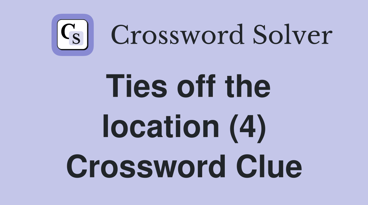 Ties off the location (4) Crossword Clue